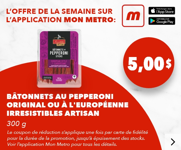L’offre de la semaine sur l’application mon metro : Bâtonnets au pepperoni original ou à l'européenne Irresistibles Artisan 300 g. Le coupon de réduction s’applique une fois par carte de fidélité pour la durée de la promotion, jusqu’à épuisement des stocks. Voir l’application mon metro pour tous les détails. Téléchargez l’app.