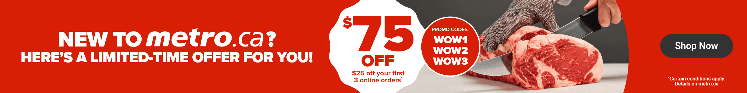 New to metro.ca? Here's a limited time offer for you! $75 off.