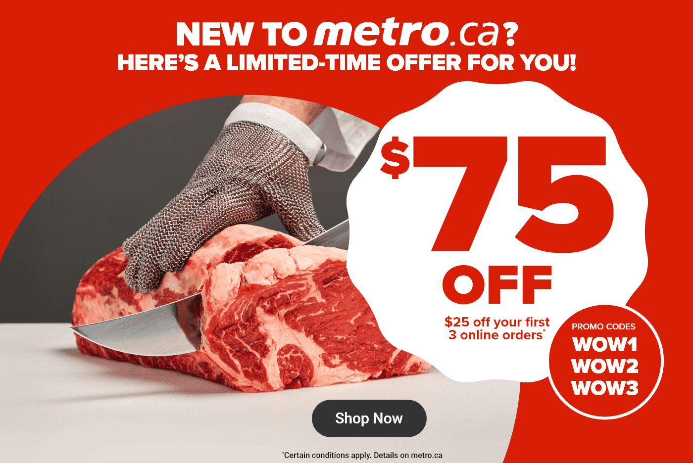 New to metro.ca? Here's a limited time offer for you! $75 off.