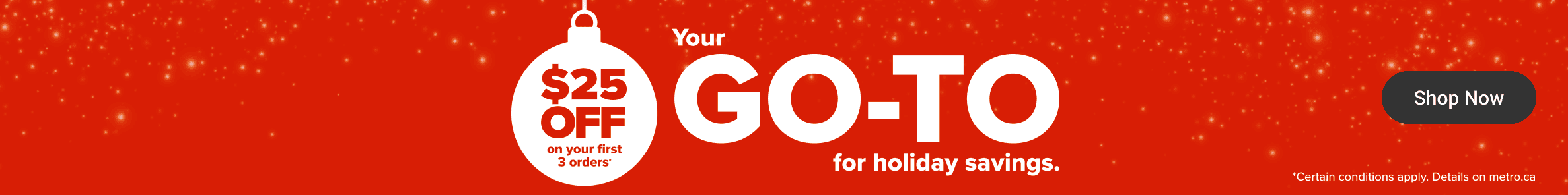 Your GO-TO for holiday Savings. $25 Off on your First 3 Orders.