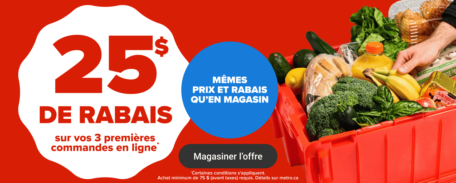 25$ de rabais sur vos 3 premières commandes en ligne* Mêmes prix et rabais qu'en magasin