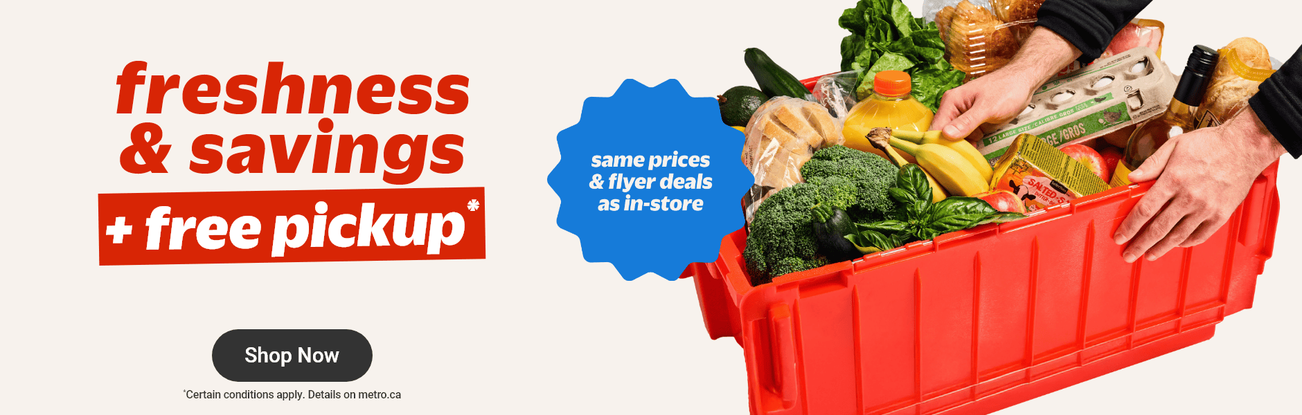 Freshness and savings + Free pickup - Same prices and flyer deals as in-store