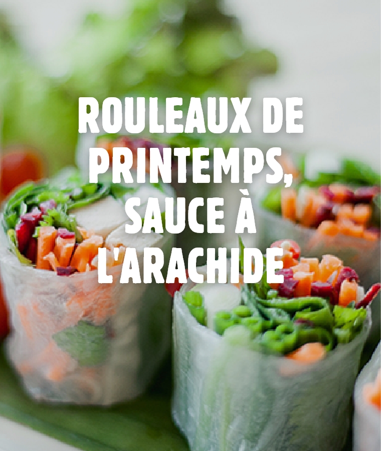 Recette : Rouleaux de printemps, sauce à l'arachide