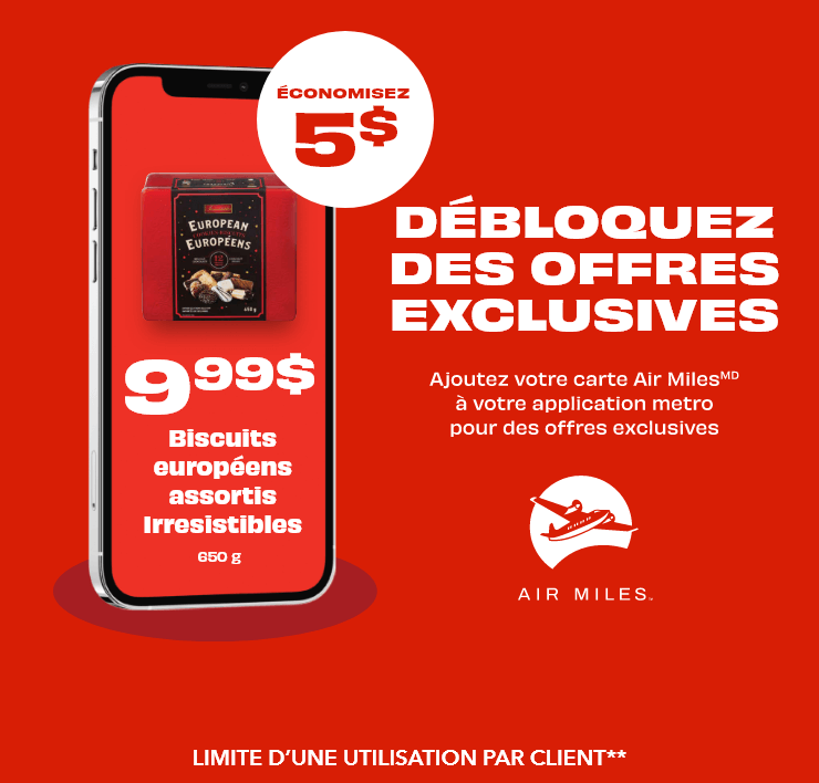 DÉBLOQUEZ DES OFFRES EXCLUSIVES - ÉCONOMISEZ 5$ - 9,99$ Biscuits européens assortis Irresistibles, 650 g. Ajoutez votre carte Air Miles à votre application metro pour des offres exclusives. LIMITE D'UNE UTILISATION PAR CLIENT.