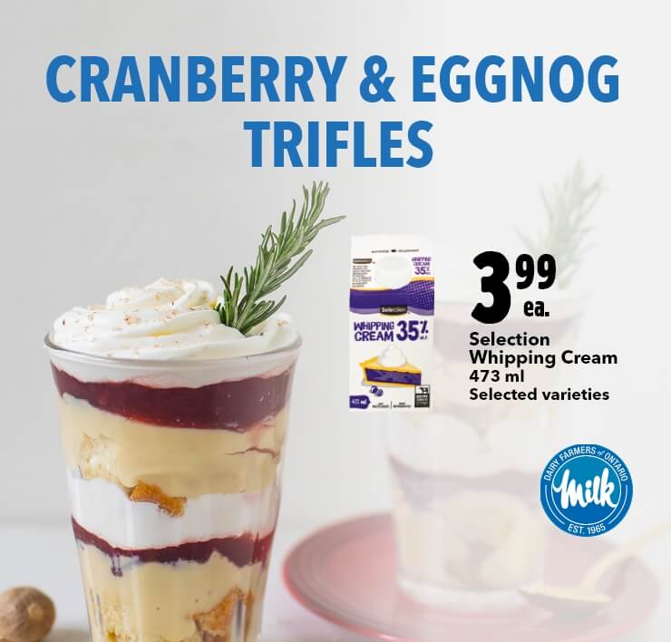 Cranberry & Eggnog Trifles - Selection Whipping Cream, 473 ml, Selected varieties, $3.99 ea.
