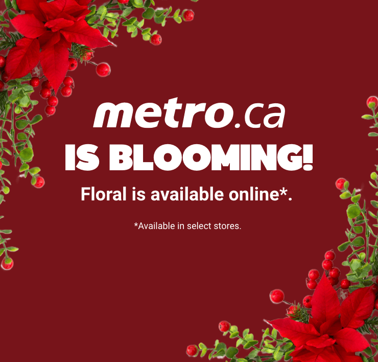 Metro.ca is blooming! Floral is available online in select stores.