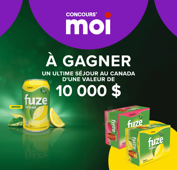 Concours* Moi. Fuze thé glacé. À gagner un ultime séjour au Canada d'une valeur de 10 000 $.
