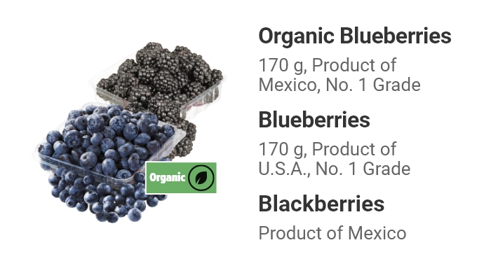 Organic Blueberries, Product of Mexico, No. 1 Grade. Blueberries, Product of U.S.A. No. 1 Grade. Blackberries, Product of Mexico.
