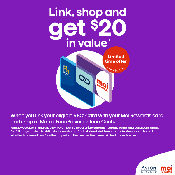 Link, Shop and Get $20 in Value*. Limited Time Offer. Ontario Only. When you Link your Eligible Rbc® Card With your Moi Rewards Card and Shop at Metro, Food Basics or Jean Coutu.