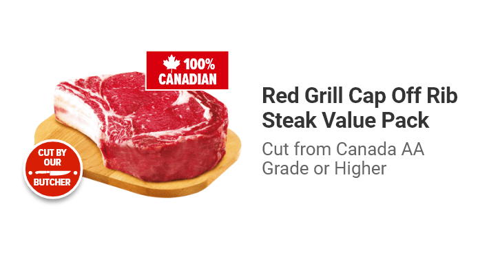 ed Grill Cap Off Rib Steak Value Pack Cut from Canada AA Grade or Higher.