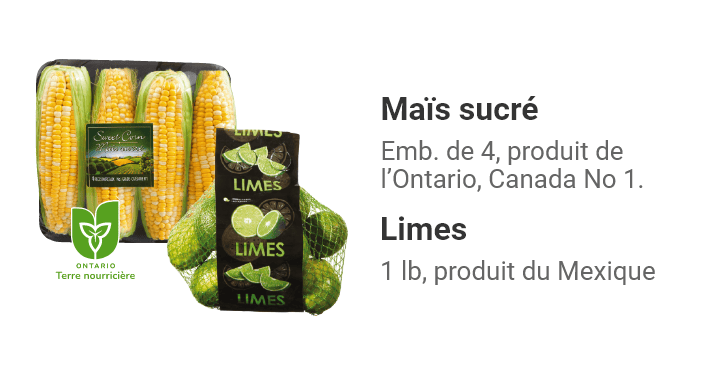 Maïs sucré emb. de 4, produit de l’Ontario, Canada No 1. Limes 1 lb, produit du Mexique.