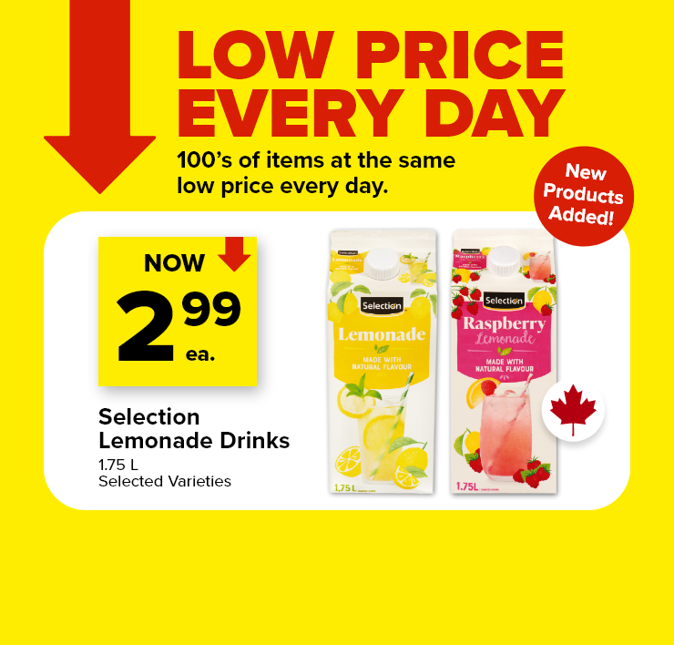 Low Price Every Day. 100's of items at the same low price every day. New Products Added! Selection Lemonade Drinks, 1.75 L, Selected Varieties.