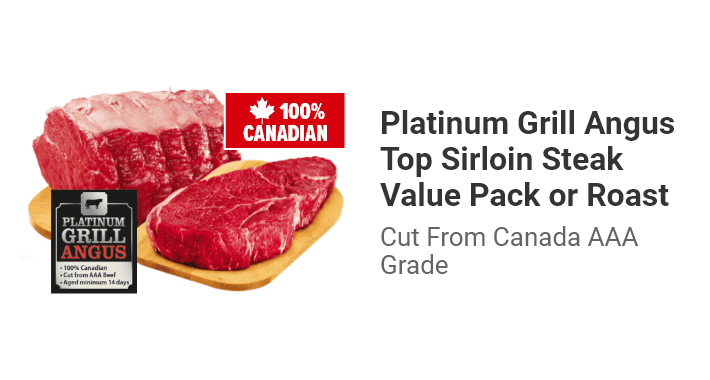 Platinum Grill Angus Top Sirloin Steak Value Pack or Roast, Cut From Canada AAA Grade.