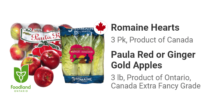 Romaine Hearts 3 Pk, Product of Canada. Paula Red or Ginger Gold Apples 3 lb, Product of Ontario, Canada Extra Fancy Grade.