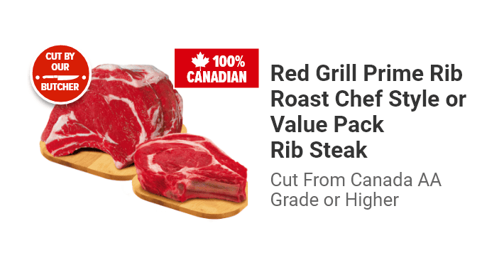 Red Grill Prime Rib Roast Chef Style or Value Pack Rib Steak, Cut From Canada AA Grade or Higher.