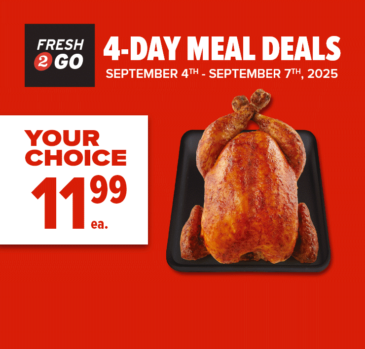 Fresh 2 Go. 4-Day Meal Deals. September 4th - September 7th, 2025. Your Choice.