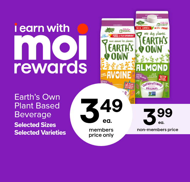 I Earn with Moi Rewards. Earth's Own Plant Based Beverage. Selected Sizes, Selected Varieties.