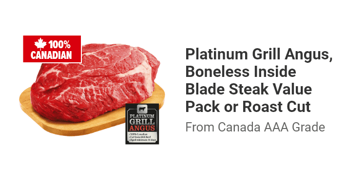 Platinum Grill Angus, Boneless Inside Blade Steak Value Pack or Roast Cut From Canada AAA Grade.