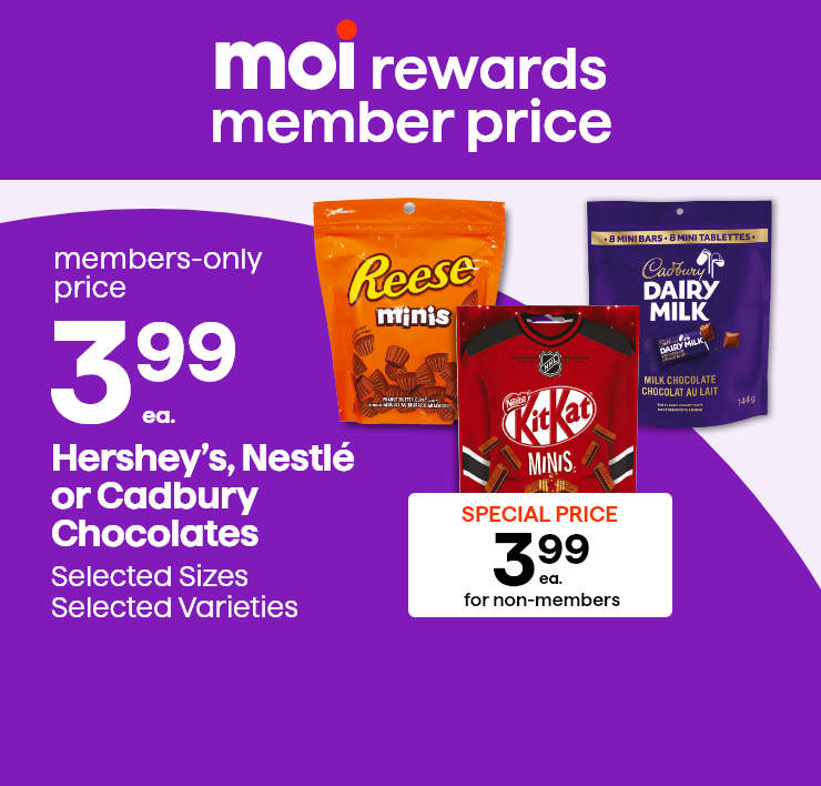 Moi Rewards Member Price. Hershey's, Nestlé or Cadbury Chocolates. Selected Sizes, Selected Varieties.