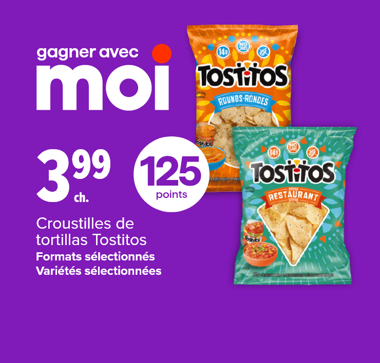 Gagner avec Moi. Croustilles de tortillas, formats sélectionnés, variétés sélectionnées. 125 points.
