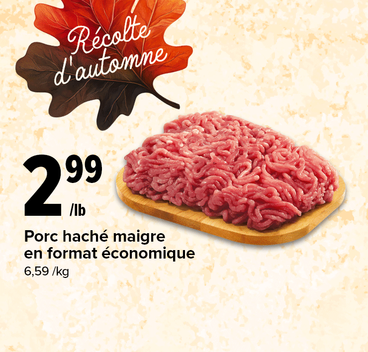 Récolte d'automne. Porc haché maigre en format économique. Bouillon Campbell's, 250 - 900 ml, variétés sélectionnées. Farine Robin Hood ou Five Roses, 2,5 kg, variétés sélectionnées.