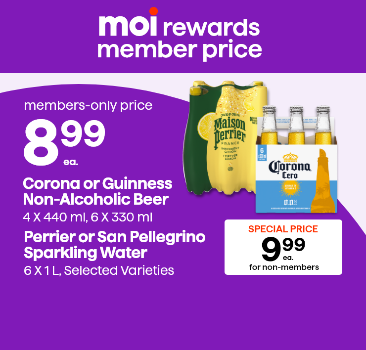 Moi Rewards Member Price. Corona or Guinness Non-Alcoholic Beer. 4x440 ml, 6x330 ml. Perrier or San Pellegrino Sparkling Water, 6x1 L, Selected Varieties.
