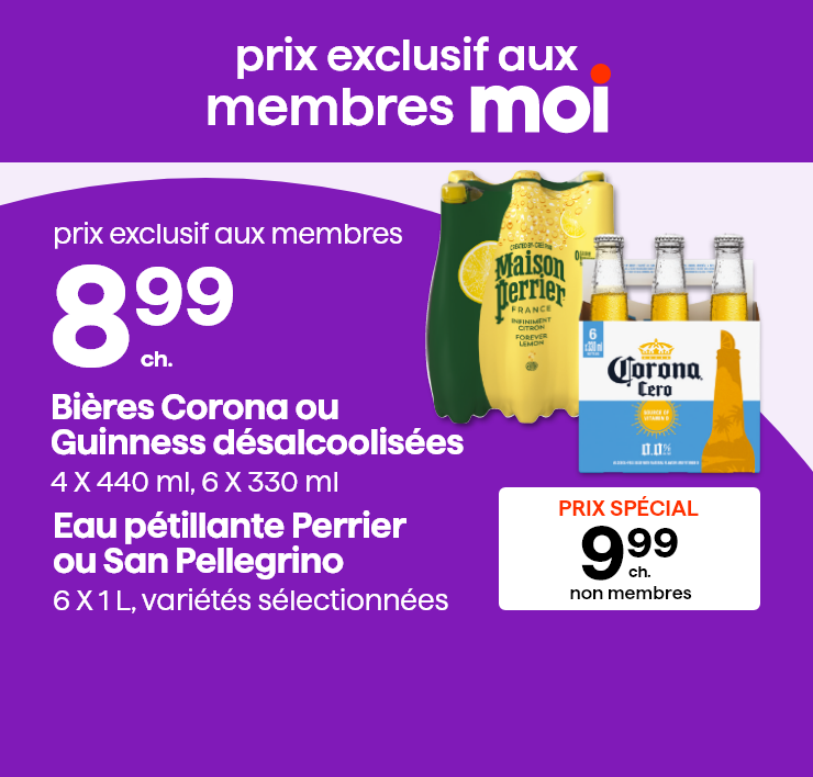 Prix exclusif aux membres Moi. Bières Corona ou Guinness désalcoolisées, 4x440 ml, 6x330 ml. Eau pétillante Perrier ou San Pellegrino, 6x1 L, variétés sélectionnées.