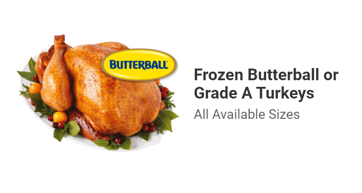 Frozen Butterball or Grade A Turkeys. All Available Sizes.
