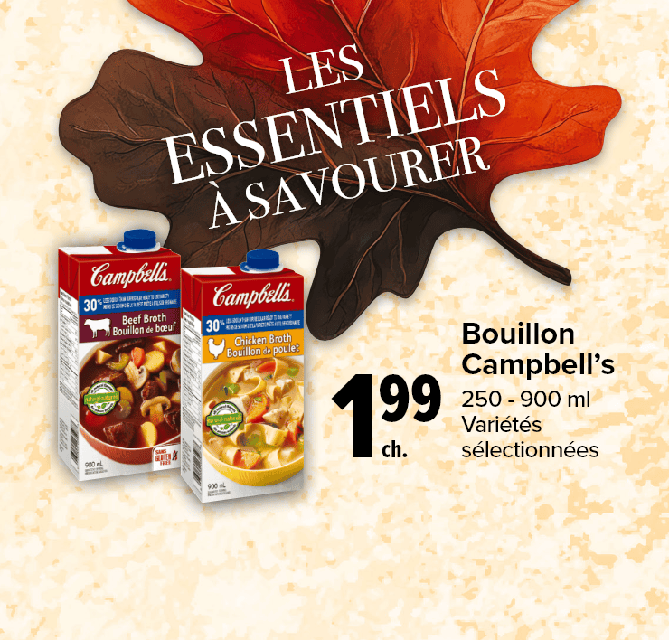 Les essentiels à savourer. Bouillon Campbell's, 250-900 ml, variétés sélectionnées.