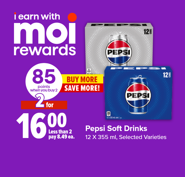 I Earn With Moi Rewards. Buy More Save More! Pepsi Soft Drinks 12 x 355 ml, Selected Varieties. 85 Points When you Buy 2.