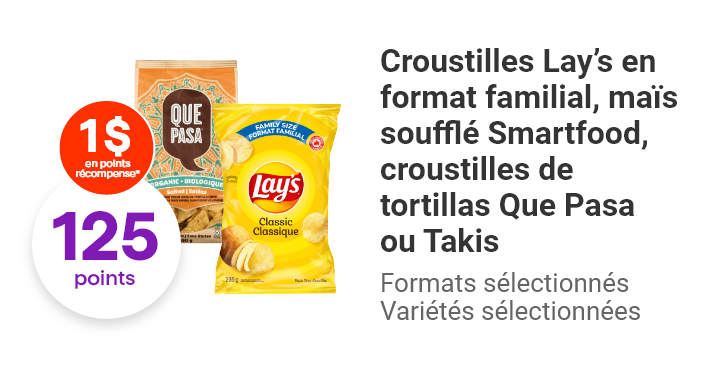 Croustilles Lay’s en format familial, maïs soufflé Smartfood, croustilles de tortillas Que Pasa ou Takis, formats sélectionnés, variétés sélectionnées.