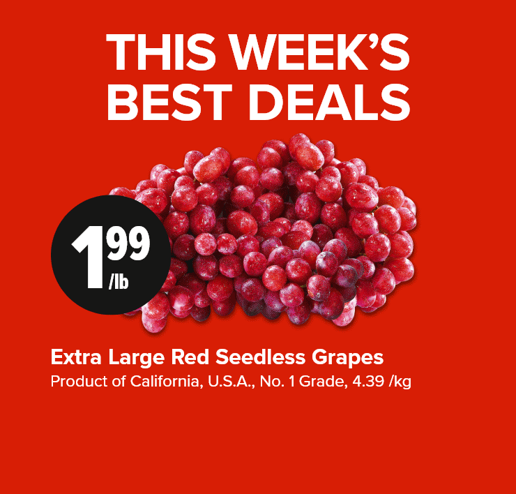 This Week Best Deals. Extra large Red Seedless Grapes. Fresh Chicken Leg Quarters. Black Diamond Bars or Shredded Cheese.