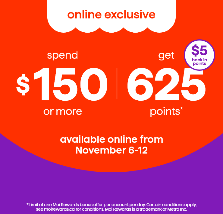 Online Exclusive. Spend $150 or more and Get 625 Points* Available Online from November 6-12. $5 Back in Points.