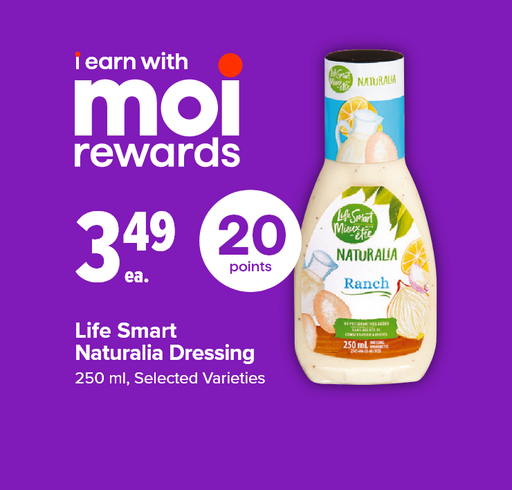 I Earn with Moi Rewards. Life Smart Naturalia Dressing. 250 ml, Selected Varieties. 20 Points.