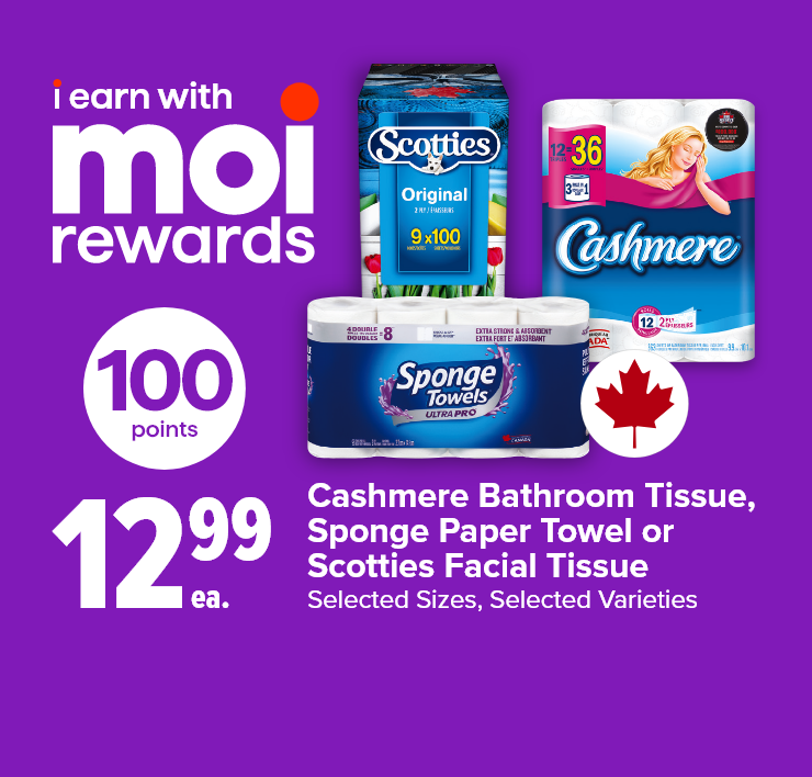 I Earn with Moi Rewards. Cashmere Bathroom Tissue, Sponge Paper Towel or Scotties Facial Tissue. Selected Sizes, Selected Varieties.