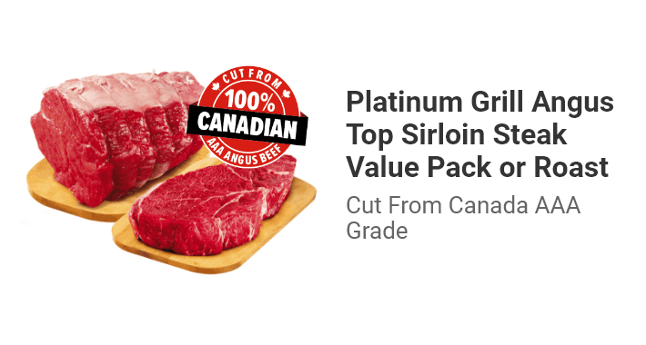 Platinum Grill Angus Top Sirloin Steak Value Pack or Roast Cut From Canada AAA Grade.