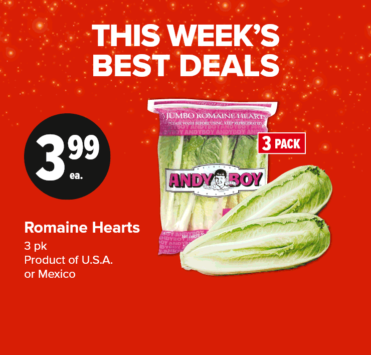 This Week Best Deals. Romaine Hearts, 3 pc, Product of U.S.A. or Mexico. Fresh Pork Side Ribs Center Cut Removed Value Pack or Boneless Pork Sirloin Chops Value Pack. Snacking Tomatoes, 283 g, Product of Ontario.