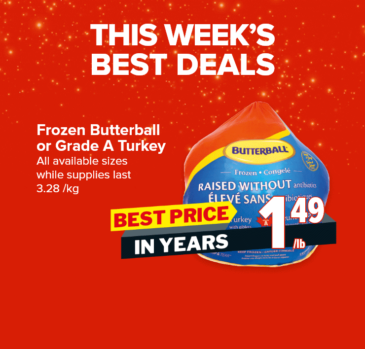 This Week Best Deals. Frozen Butterball or Grade A Turkey. Raspberries. Lactantia Butter.