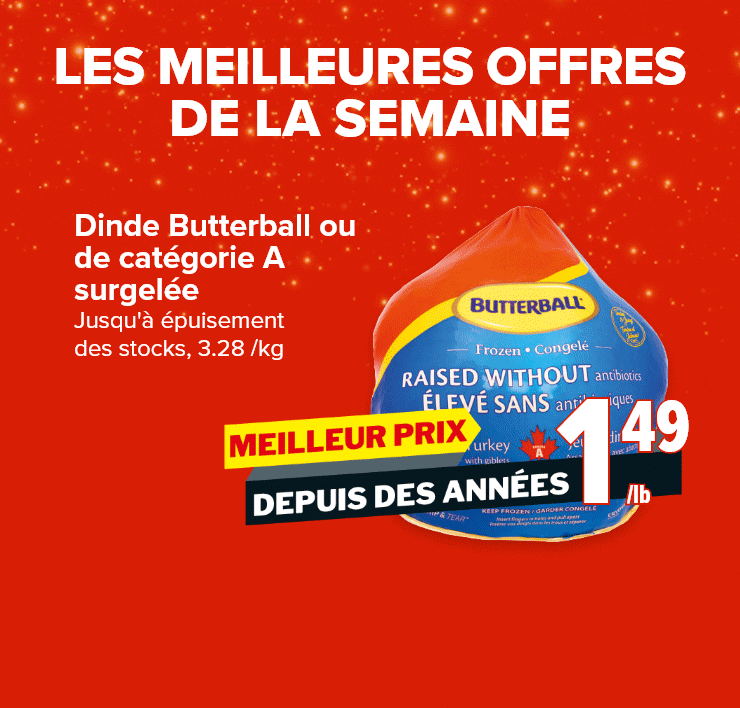 Les meilleures offres de la semaine. Dindes Butterball ou catégorie A surgelée. Framboises ou mûres. Beurre Lactantia. 