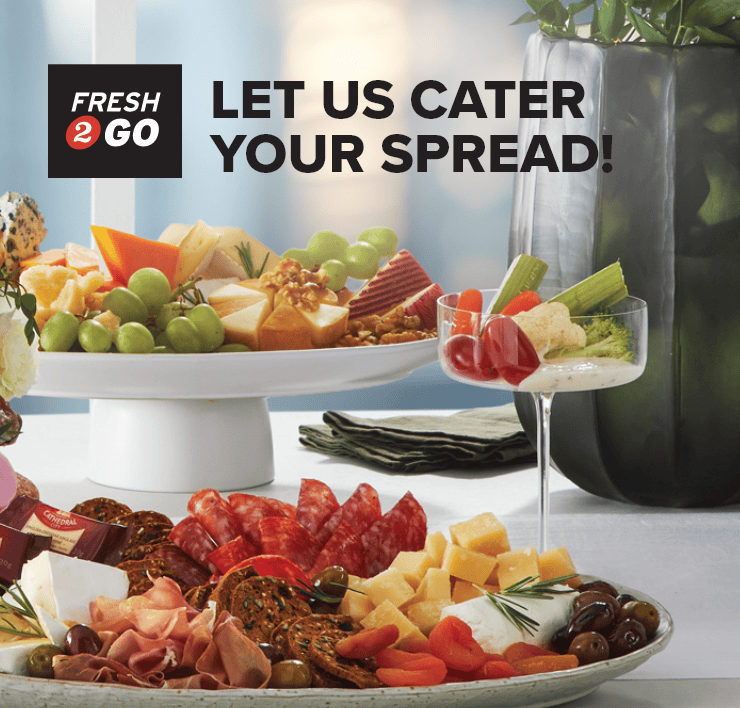 Fresh2Go. Let us Cater Your Spread!