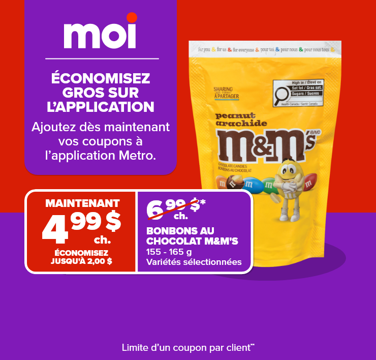 Moi. Grosses économies sur l'application. Ajoutez dès maintenant vos coupons à l'application Metro.
