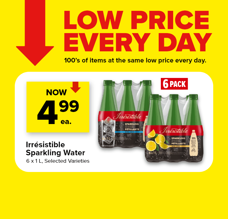 Low Prices Every Day. 100's of Items at the Same Low Price Every Day. Irrésistible Sparkling Water