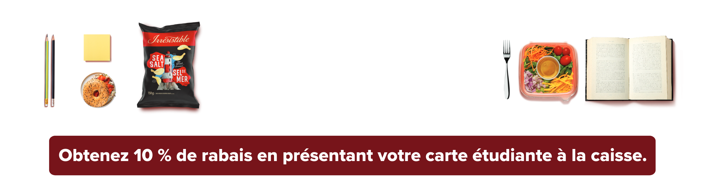 Votre allié pour alimenter vos études. Obtenez 10 % de rabais en présentant votre carte étudiante à la caisse.