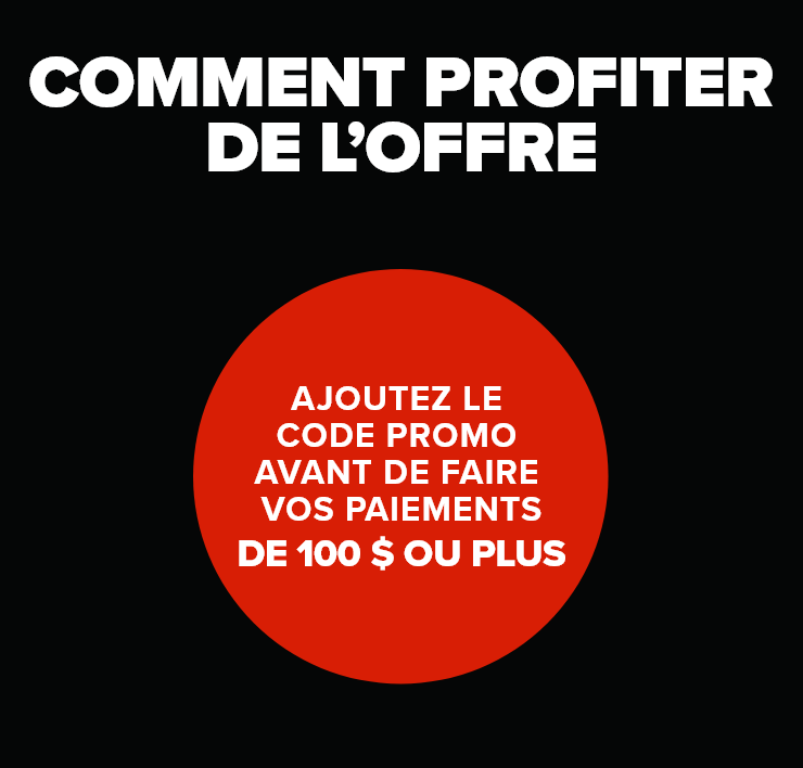 Comment profiter de l'offre - Ajoutez le code promo avant de faire vos paiement de 100$ ou plus