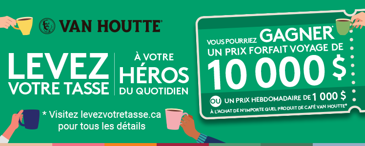 Van Houtte® - Levez votre tasse à votre héros du quotidien - Vous pourriez gagner* un prix forfait voyage de 10 000 $ ou un prix hebdomadaire de 1 000 $ à l'achat de n'importe quel produit de café Van Houtte® - *Visitez levezvotretasse.ca pour tous les détails