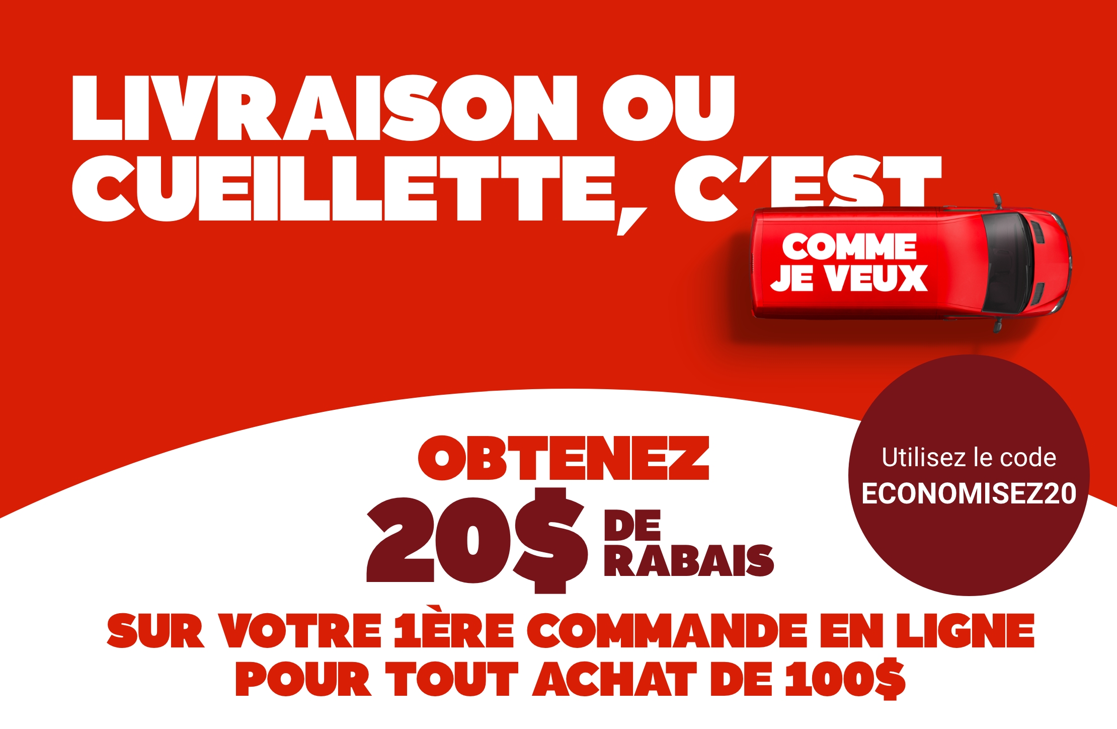 Obtenez 20$ de rabais sur votre 1ère commande en ligne pour tout achat de 100$ - Utilisez le code ECONOMISEZ20