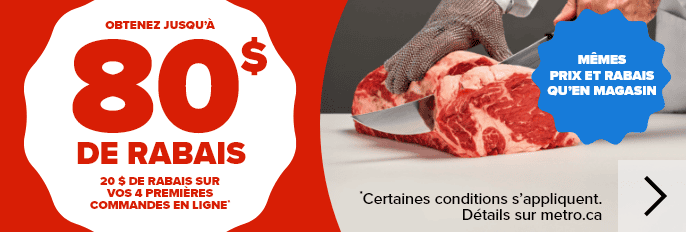 20$ de rabais sur vos 4 premières commandes en ligne - Obtenez jusqu’à 80$ de rabais - Mêmes prix et rabais qu'en magasin