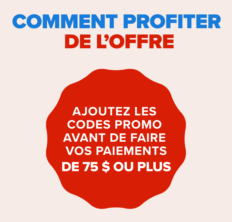 Comment profiter de l'offre - Ajoutez les codes promo avant de faire vos paiements de 75$ ou plus