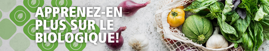 Apprenez-en plus sur le biologique!