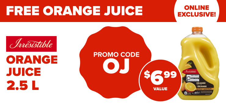 Online Exclusive! With a Purchase of $130 or More. Free Irrésistible Orange Juice. 2.5 L.